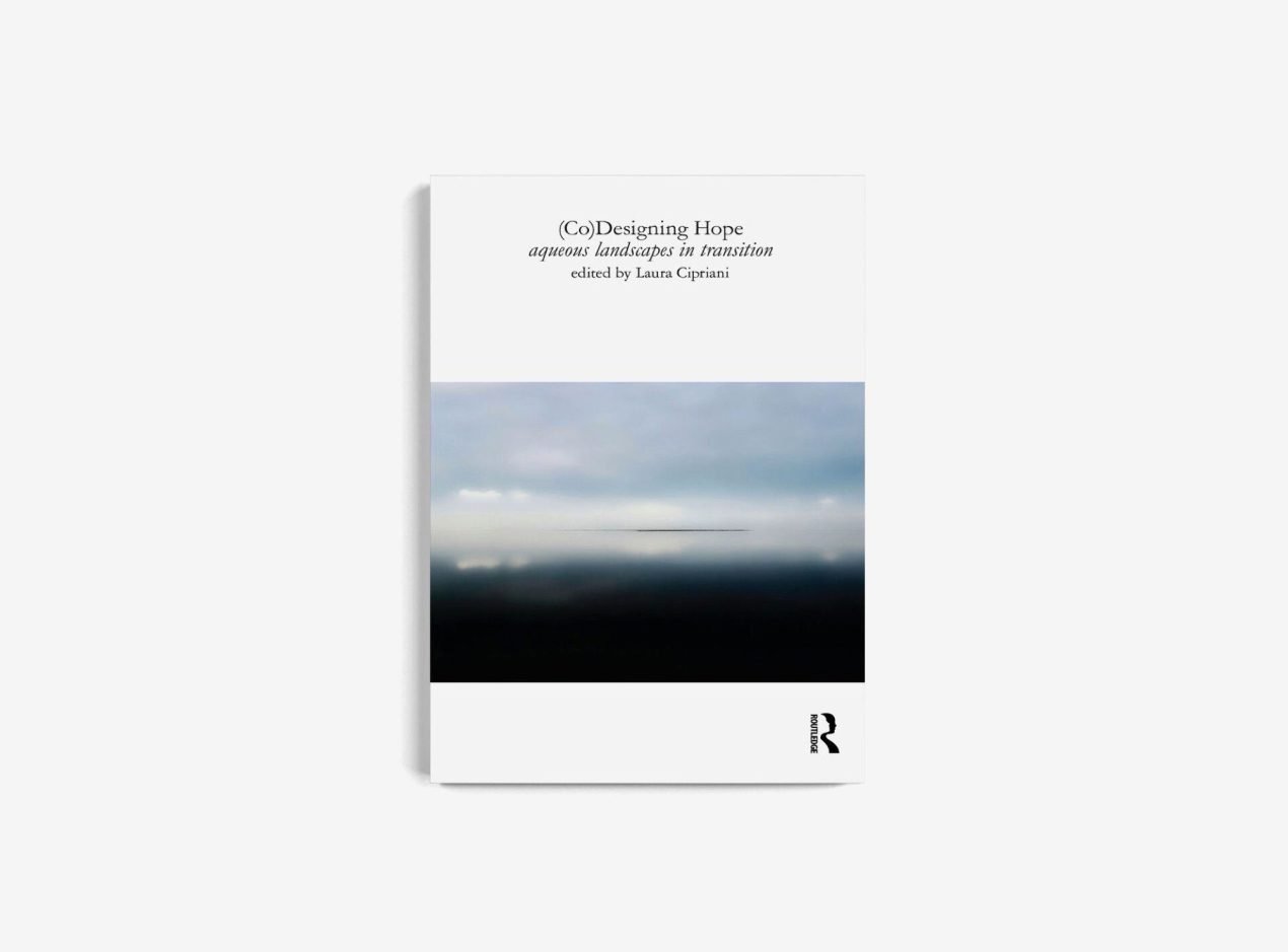 (Co)Designing Hope: Aqueous Landscapes in Transition by Laura Cipriani