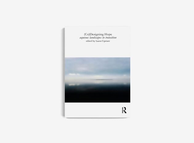 (Co)Designing Hope: Aqueous Landscapes in Transition by Laura Cipriani